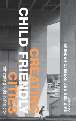 Creating Child Friendly Cities: Reinstating Kids in the City by Gleeson, Brendan