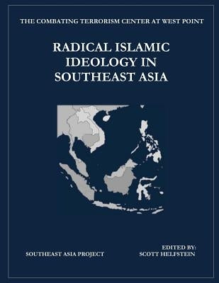 Radical Islamic Ideology in Southeast Asia by The Combating Terrorism Center at West P