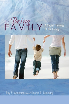 On Being Family by Anderson, Ray S.