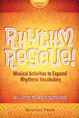 Rhythm Rescue!: Musical Activities to Expand Rhythmic Vocabulary by Lynn Brinckmeyer