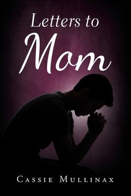 Letters to Mom by Mullinax, Cassie