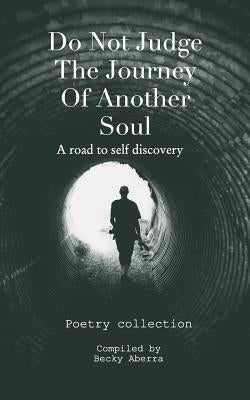 Do Not Judge The Journey Of Another Soul: A road to self discovery by Aberra, Becky