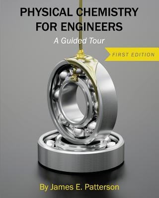 Physical Chemistry for Engineers: A Guided Tour by Patterson, James E.