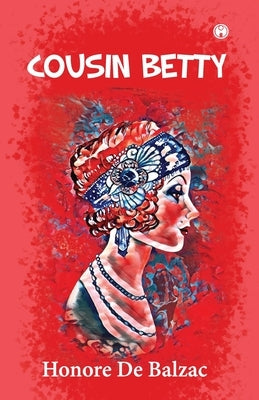 Cousin Betty by De Balzac, Honore