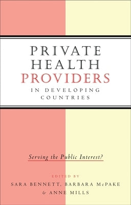 Private Health Providers in Developing Countries by Bennett, Sara