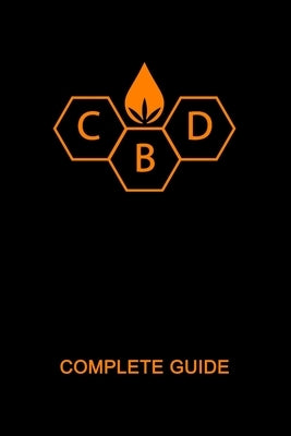 CBD Complete Guide Book: Ultimate CBD Oil Tutorial. Medial Researches, Practical Implications, Benefits, Side Effects, Diseases, History, Futur by Lind, Jonas
