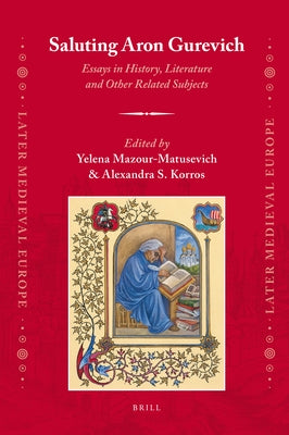 Saluting Aron Gurevich: Essays in History, Literature and Other Related Subjects by Mazour-Matusevich, Yelena