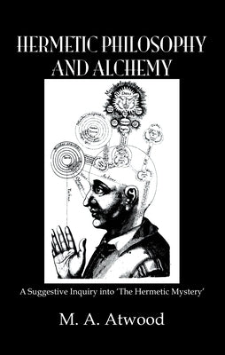 Hermetic Philosophy & Alchemy by Atwood