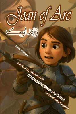 Joan of Arc: The Inspiring Story of a Genius in Farsi and English by Nazari, Reza