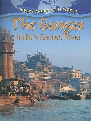 The Ganges: India's Sacred River by Aloian, Molly