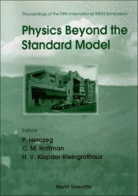 Physics Beyond the Standard Model - Proceedings of the Fifth International Wein Symposium (Wein '98) by Hoffman, Cyrus M.