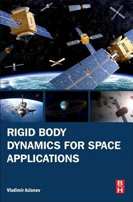 Rigid Body Dynamics for Space Applications by Aslanov, Vladimir