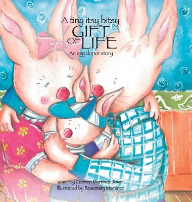 A Tiny Itsy Bitsy Gift of Life, an Egg Donor Story for Boys by Carmen, Martinez Jover