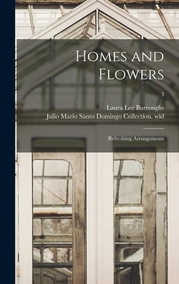 Homes and Flowers; Refreshing Arrangements; 3 by Burroughs, Laura Lee