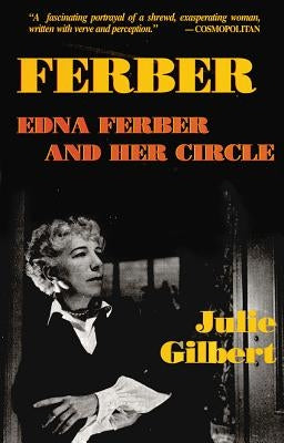 Ferber: Edna Ferber and Her Circle by Gilbert, Julie