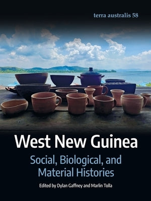 West New Guinea: Social, Biological, and Material Histories by Gaffney, Dylan