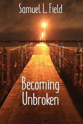 Becoming Unbroken by Field, Samuel L.
