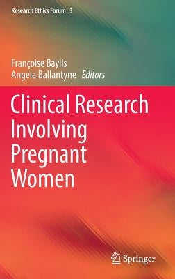 Clinical Research Involving Pregnant Women by Baylis, Françoise