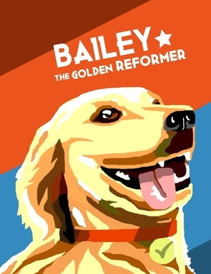 Bailey the Golden Reformer by First Dog, Bailey