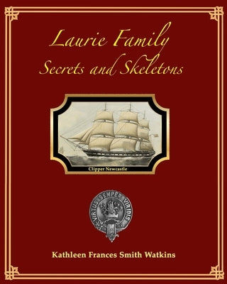 Laurie Family: Secrets and Skeletons by Laurie, Katherine