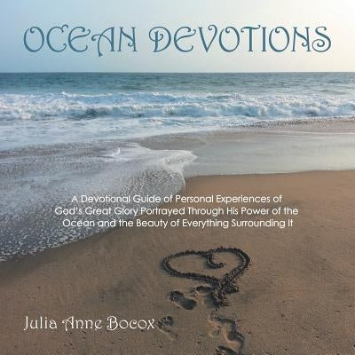Ocean Devotions: A Devotional Guide of Personal Experiences of God's Great Glory Portrayed Through His Power of the Ocean and the Beaut by Bocox, Julia Anne