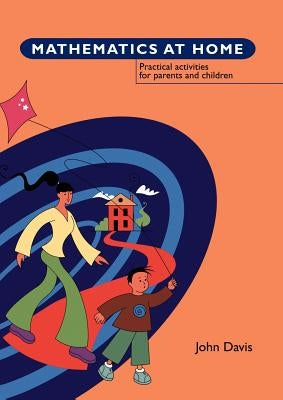 Mathematics at Home: Practical Activities for Parents and Children by Davis, John