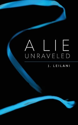 A Lie Unraveled by Leilani, J.