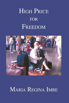 High Price for Freedom by Imre, Maria Regina