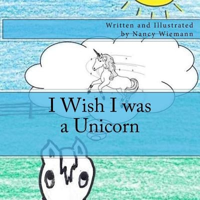 I Wish I was a Unicorn by Wiemann, Nancy
