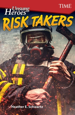 Unsung Heroes: Risk Takers: Risk Takers by Schwartz, Heather E.
