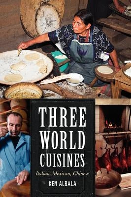 Three World Cuisines: Italian, Mexican, Chinese by Albala, Ken