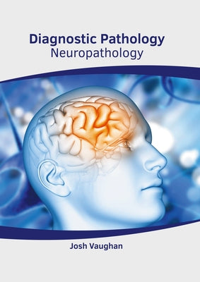 Diagnostic Pathology: Neuropathology by Vaughan, Josh