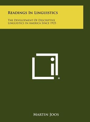 Readings In Linguistics: The Development Of Descriptive Linguistics In America Since 1925 by Joos, Martin