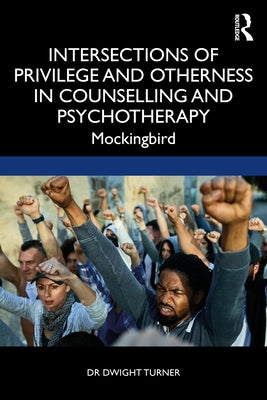 Intersections of Privilege and Otherness in Counselling and Psychotherapy: Mockingbird by Turner, Dwight