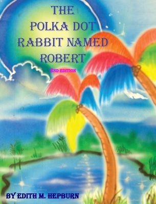 The Polka Dot Rabbit Named Robert by Hepburn, Edith M.