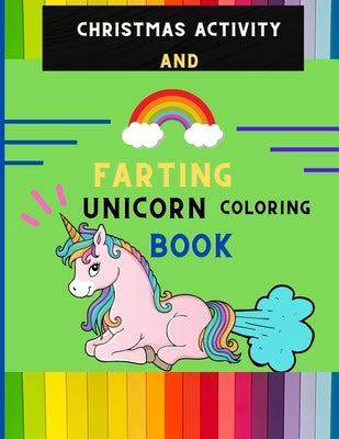 Christmas activity and farting unicorn coloring book: Funny collection of magical unicorn farting coloring book for kids, toddlers with Christmas maze by Betty, Vito