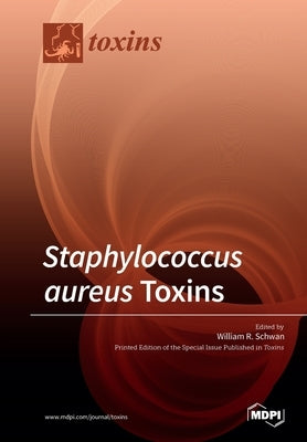 Staphylococcus aureus Toxins by Schwan, William R.