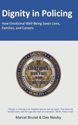 Dignity in Policing: How Emotional Well-Being Saves Lives, Families, and Careers by Brunel, Marcel
