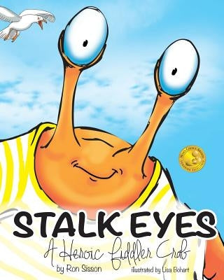 Stalk Eyes: A Heroic Fiddler Crab (Awarded Distinguished Gold Seal by Mom's Choice Awards) by Bohart, Lisa