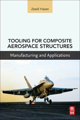 Tooling for Composite Aerospace Structures: Manufacturing and Applications by Hasan, Zeaid