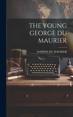 The Young George Du Maurier by Daphne Du Maurier