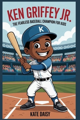 Ken Griffey Jr.: The fearless baseball champion for kids by Daisy, Kate