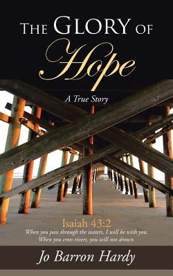 The Glory of Hope: Isaiah 43:2 by Hardy, Jo Barron