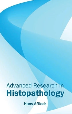 Advanced Research in Histopathology by Affleck, Hans