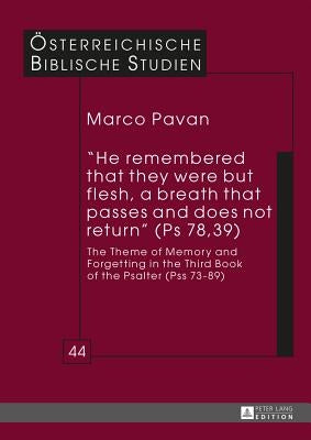 «He Remembered That They Were But Flesh, a Breath That Passes and Does Not Return» (PS 78, 39): The Theme of Memory and Forgetting in the Third Book o by Braulik, Georg