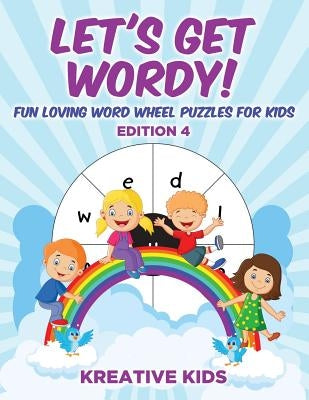 Let's Get Wordy! Fun Loving Word Wheel Puzzles for Kids Edition 4 by Kreative Kids