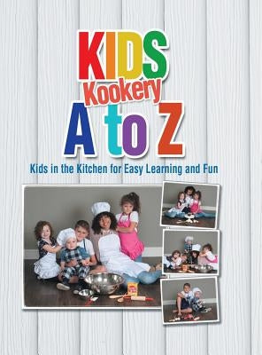 Kids Kookery a to Z: Kids in the Kitchen for Easy Learning and Fun by Gray, Cheryl A.