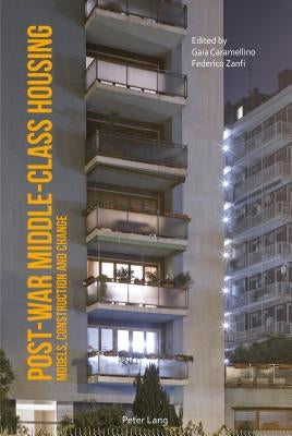Post-War Middle-Class Housing: Models, Construction and Change by Caramellino, Gaia