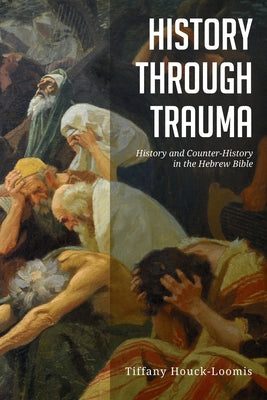 History through Trauma by Houck-Loomis, Tiffany