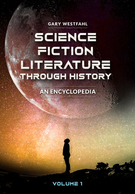 Science Fiction Literature Through History [2 Volumes]: An Encyclopedia by Westfahl, Gary